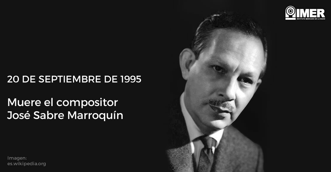 En 1995 muere José Sabre Marroquín, compositor y director de orquesta mexicano. Desde muy temprana edad se inició en la música y destacó por su producción ... - 20sep_muerejosesabremarroquin_efemerides