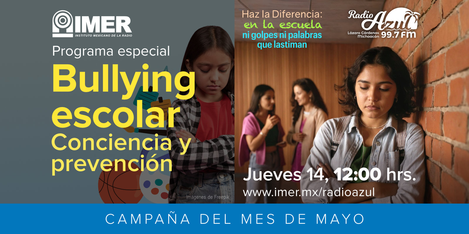 Campaña del mes de mayo: Radio Azul "Haz la Diferencia: en la escuela, ni golpes ni palabras que lastiman" 99.7. FM. Programa especial: Bullying escolar, Conciencia y prevención. jueves 14, 12:00 Horas. Radio Azul, 99.7 F.M., Lázaro Cárdenas, Michoacán.