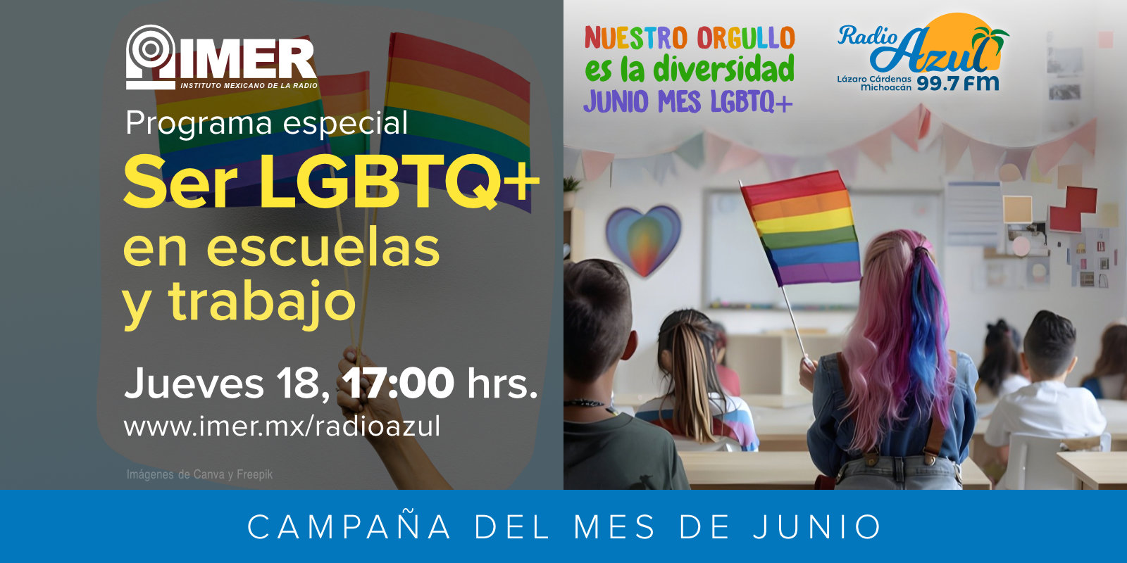 Campaña del mes de junio “Nuestro Orgullo es la Diversidad. Junio Mes LGBTQ+”. Programa especial: Ser LGBTQ+ en escuelas y trabajo. jueves 18, 17:00 Horas. Radio Azul, 99.7 F.M., Lázaro Cárdenas, Michoacán.