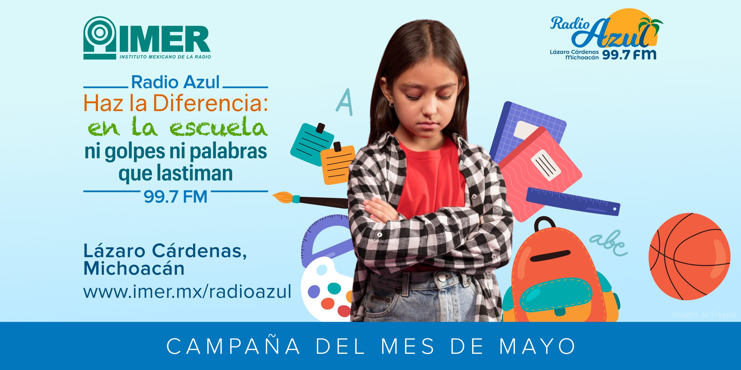 Campaña del mes de mayo: Radio Azul "Haz la Diferencia: en la escuela, ni golpes ni palabras que lastiman" 99.7. FM Radio Azul 99.7 FM. Lázaro Cárdenas, Michoacán.