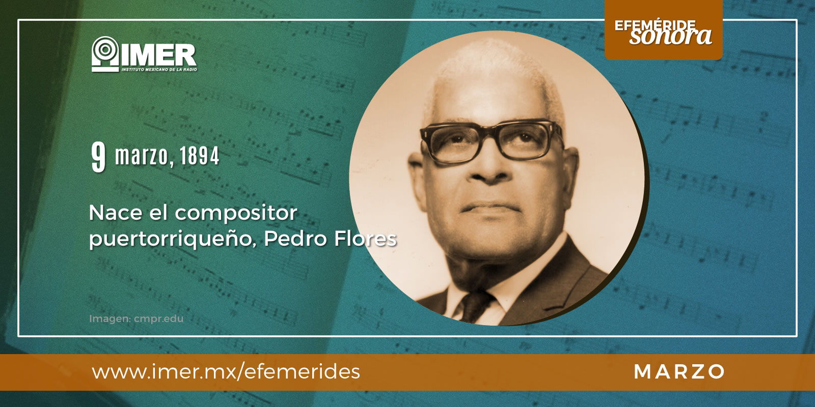 9 de marzo de 1894: Nace el compositor puertorriqueño, Pedro Flores – IMER