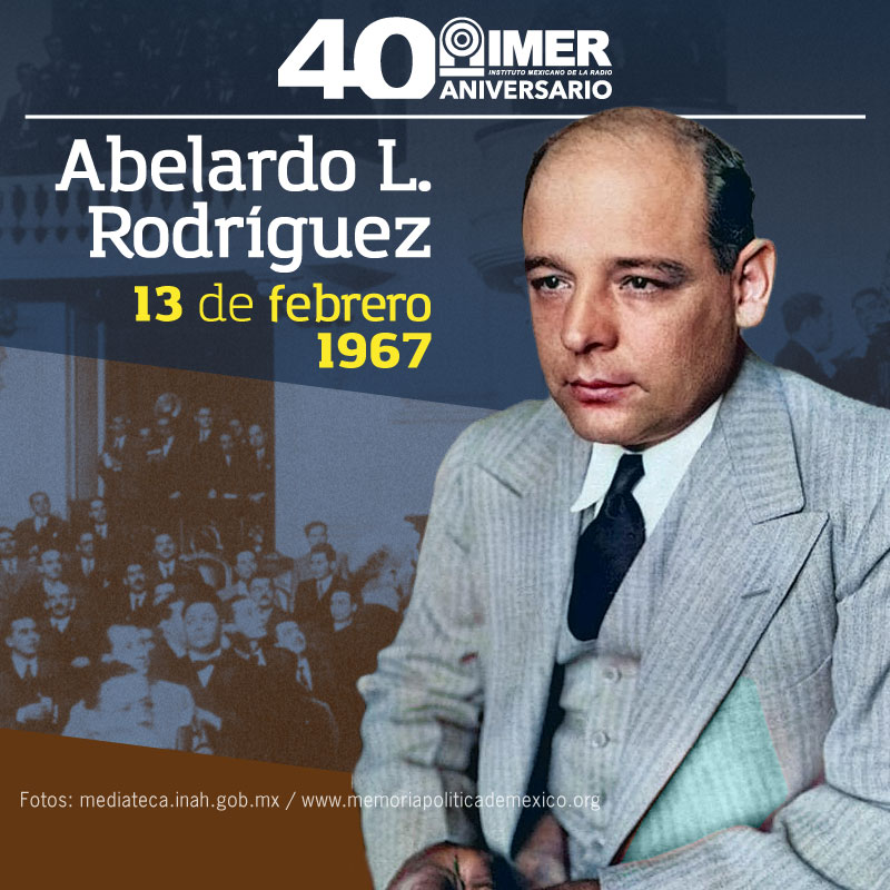 13 de febrero de 1967: Fallece el militar y político Abelardo L. Rodríguez  – IMER