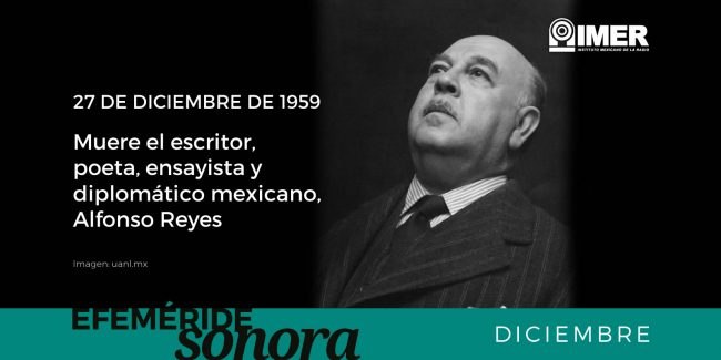 27dic_MuereAlfonsoReyes_efemerides