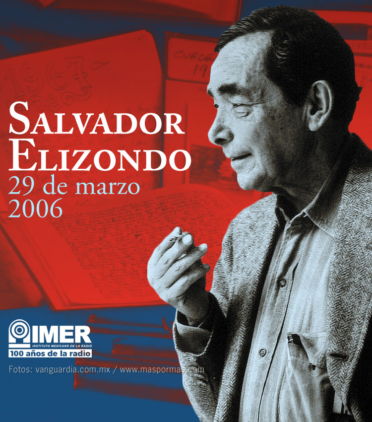 29 de marzo de 2006: Fallece el escritor, periodista y crítico de arte  Salvador Elizondo – IMER