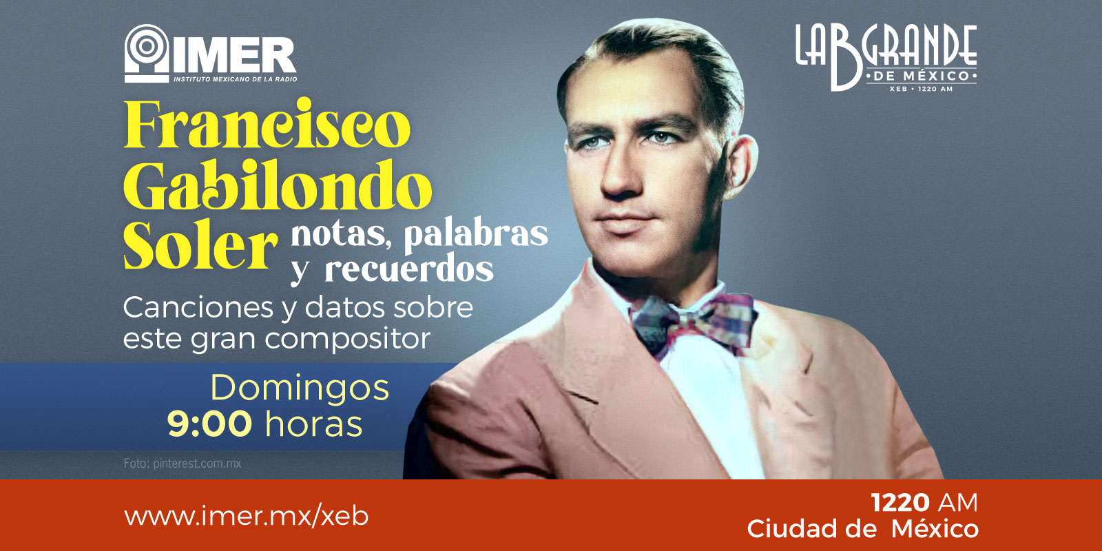 Programa: Francisco Gabilondo Soler, notas, palabras y recuerdos. Canciones y datos sobre este gran compositor mexicano. Domingos, de 9:00 a 9:30 hrs., XEB, La B Grande de México, 1220 de A.M.